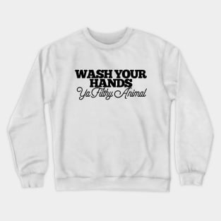 Wash Your Hands Ya Filthy Animal Funny Joke Bathroom Toilet Crewneck Sweatshirt